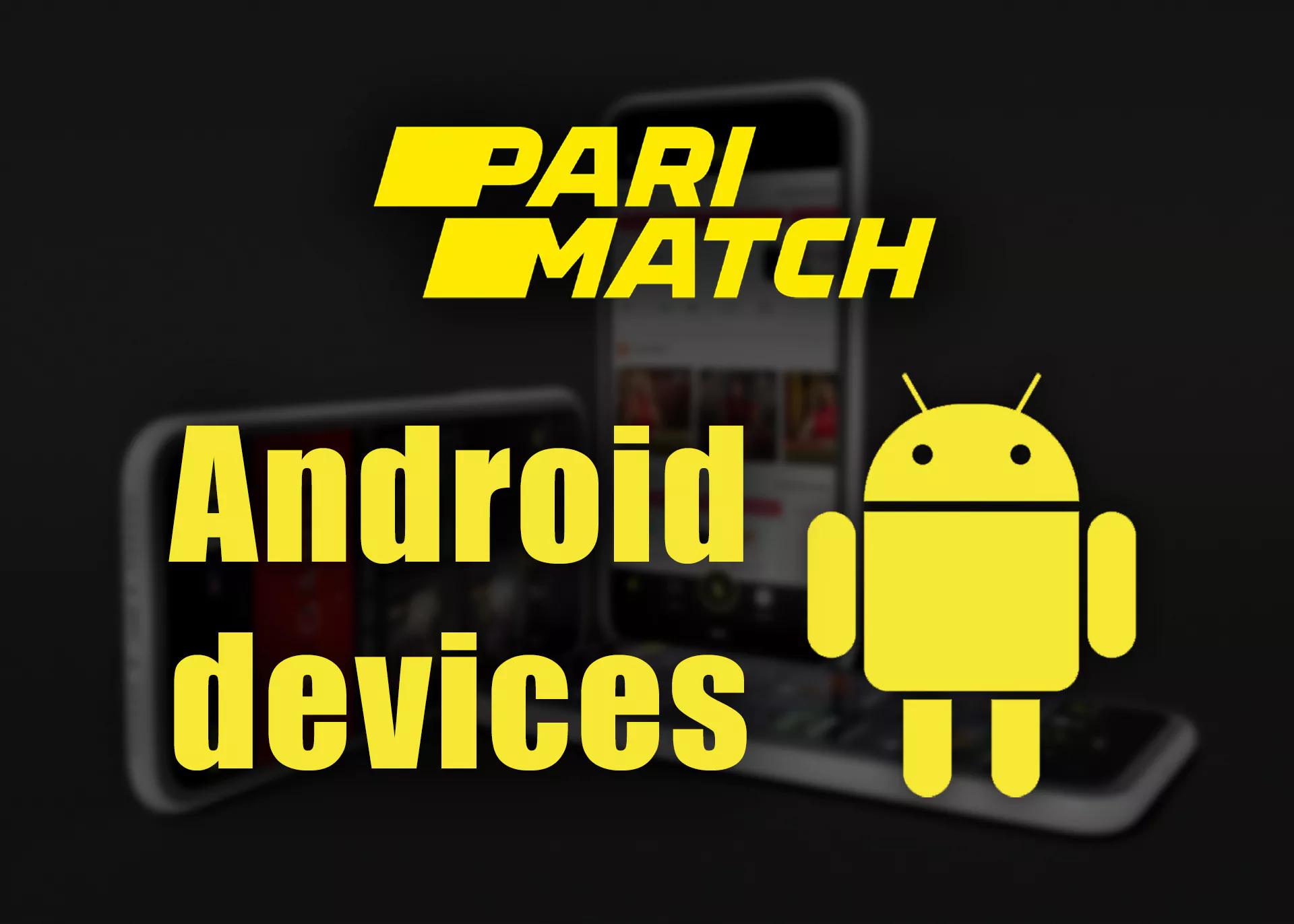Here's just a sample list of devices on which you can easily install the Parimatch app for android.