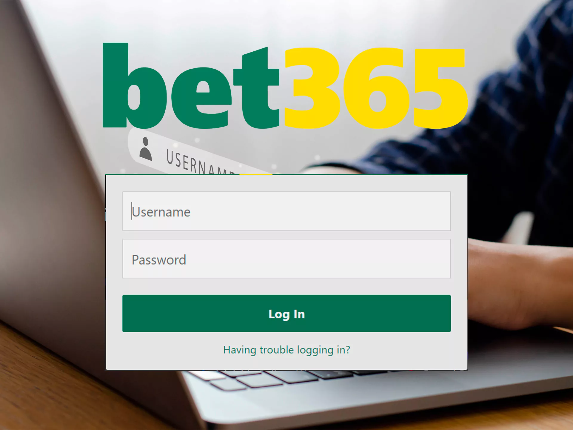 Use your username and password to log in to Bet365.